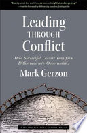 Leading through conflict : how successful leaders transform differences into opportunities /