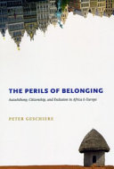 The perils of belonging : autochthony, citizenship, and exclusion in Africa and Europe /