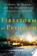 Firestorm at Peshtigo : a town, its people, and the deadliest fire in American history /