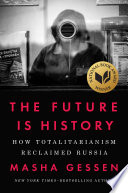 The future is history : how totalitarianism reclaimed Russia /