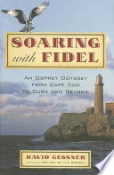 Soaring with Fidel : an osprey odyssey from Cape Cod to Cuba and beyond /