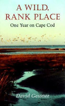 A wild, rank place : one year on Cape Cod /