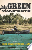 My Green Manifesto Down the Charles River in Pursuit of a New Environmentalism.