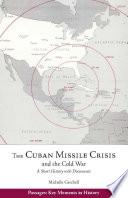 The Cuban Missile Crisis and the Cold War : a short history with documents /