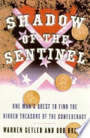 Shadow of the sentinel : one man's quest to find the hidden treasure of the Confederacy /