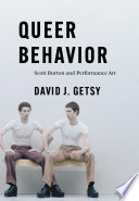 Queer behavior : Scott Burton and performance art /