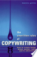 The unwritten rules of copywriting : a guide to better press, poster, TV, radio and Web site advertising /