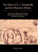 The diary of J.J. Grandville and the Missouri album : the life of an opposition caricaturist and romantic book illustrator in Paris under the July monarchy /