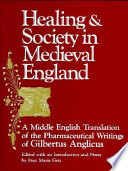 Healing and society in medieval England : a middle English       translation of the pharmaceutical writings of Gilbertus Anglicus /