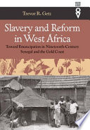 Slavery and reform in West Africa : toward emancipation in nineteenth-century Senegal and the Gold Coast /