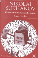 Nikolai Sukhanov : chronicler of the Russian revolution /