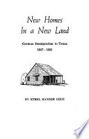 New homes in a new land : German immigration to Texas, 1847-1861 /