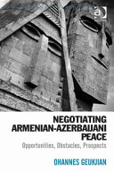 Negotiating Armenian-Azerbaijani peace : opportunities, obstacles, prospects /