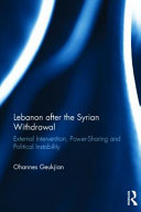 Lebanon after the Syrian withdrawal : external intervention, power-sharing and political instability /