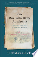 The boy who drew Auschwitz : a powerful true story of hope and survival /