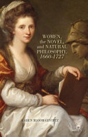 Women, the novel, and natural philosophy, 1660-1727 /