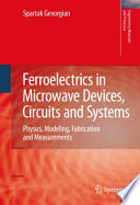 Ferroelectrics in microwave devices, circuits and systems : physics, modelling, fabrication and measurements /