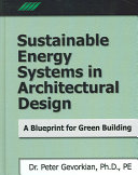 Sustainable energy systems in architectural design : a blueprint for green building /