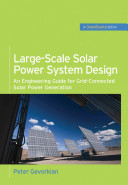 Large-scale solar power system design : an engineering guide for grid-connected solar power generation /