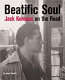 Beatific souls : Jack Kerouac on the road /