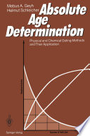 Absolute Age Determination : Physical and Chemical Dating Methods and Their Application /