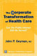 The corporate transformation of health care : can the public interest still be served? /