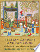 Persian gardens and pavilions : reflections in history, poetry and the arts /