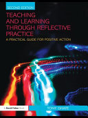 Teaching and learning through reflective practice : a practical guide for positive action /