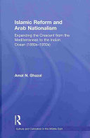 Islamic reform and Arab nationalism : expanding the crescent from the Mediterranean to the Indian Ocean (1880s-1930s) /