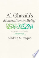 Al-Ghazali's moderation in belief : al-Iqtiṣād fī al-iʻtiqād /