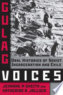 Gulag Voices : Oral Histories of Soviet Incarceration and Exile /