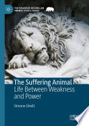 The Suffering Animal : Life Between Weakness and Power /