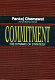 Commitment : the dynamic of strategy /