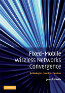 Fixed-mobile wireless networks convergence : technologies, solutions, services /
