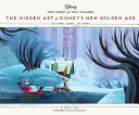 The hidden art of Disney's new golden age : the 1990s to 2020 /
