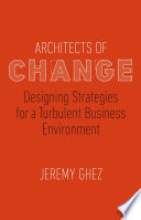 Architects of Change : Designing Strategies for a Turbulent Business Environment /