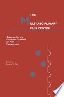 The Multidisciplinary Pain Center : Organization and Personnel Functions for Pain Management /