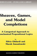 Sheaves, games, and model completions : a categorial approach to nonclassical propositional logics /