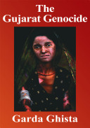 The Gujarat genocide : a case study in fundamentalist cleansing /