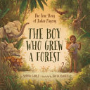 The boy who grew a forest : the true story of Jadav Payeng /