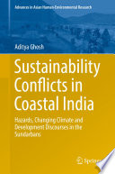 Sustainability conflicts in Coastal India : hazards, changing climate and development discourses in the Sundarbans /
