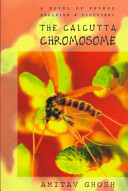 The Calcutta chromosome : a novel of fevers, delirium & discovery /