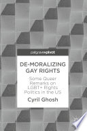 De-moralizing gay rights : some queer remarks on LGBT+ rights politics in the US.