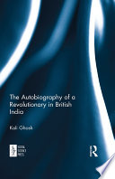 The autobiography of a revolutionary in British India /