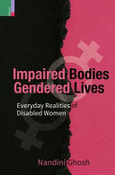 Impaired bodies, gendered lives : everyday realities of disabled women /