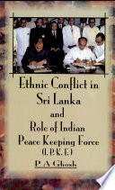 Ethnic conflict in Sri Lanka and role of Indian Peace Keeping Force (IPKF) /