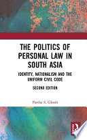 The politics of personal law in South Asia : identity, nationalism and the uniform civil code /