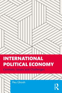 International political economy : contexts, issues and challenges /