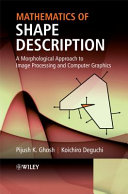 Mathematics of shape description : a morphological approach to image processing and computer graphics /