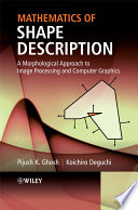 Mathematics of shape description : a morphological approach to image processing and computer graphics /